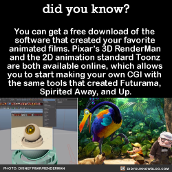 did-you-kno:  You can get a free download of the  software that created your favorite  animated films. Pixar’s 3D RenderMan  and the 2D animation standard Toonz  are both available online, which allows  you to start making your own CGI with  the same