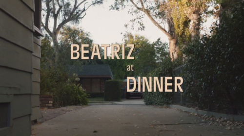 Beatriz at Dinner (2017) - dir. Miguel Arteta