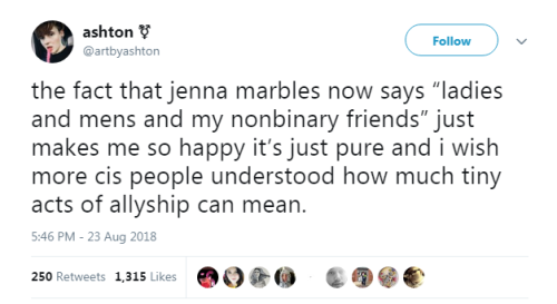 “the fact that jenna marbles now says “ladies and mens and my nonbinary friends” just makes me so ha