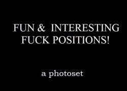 curtflirt509:  Fun Fucking Positions! Part