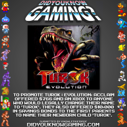 didyouknowgaming:  Turok: Evolution.  http://news.cnet.com/Turok-maker-plays-the-name-game/2100-1040_3-955594.html  That&rsquo;s desperate on both sides. The person doing for the money and the company to promote their product. Pathetic all around.