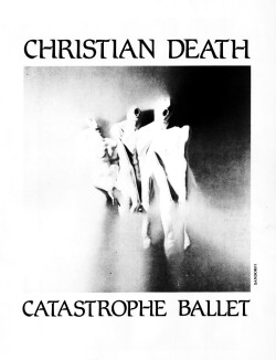 clawsofthefog:  Christian death, Catastrophe Ballet (1984)