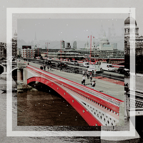 tessacarstairs:tsc meme: [¼] four locations → blackfriars bridge, london And if the Thames that ran 