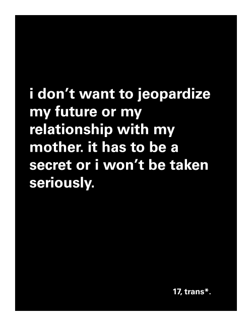 73284931243297324:  “100 Reasons (Why I’m Not Out To My Family)” pt. 2 (in which members of the lgbtq community speak out about why they’re not open about their sexuality with their families.) poster series Shari Heck, 2014.