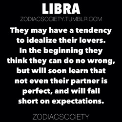 zodiacsociety:  Libra Zodiac Facts: They may have a tendency t idealize their lovers.http://zodiacsociety.tumblr.comIf Each Zodiac Sign Was a Drughttp://zodiac-society.com/2149155-3680756