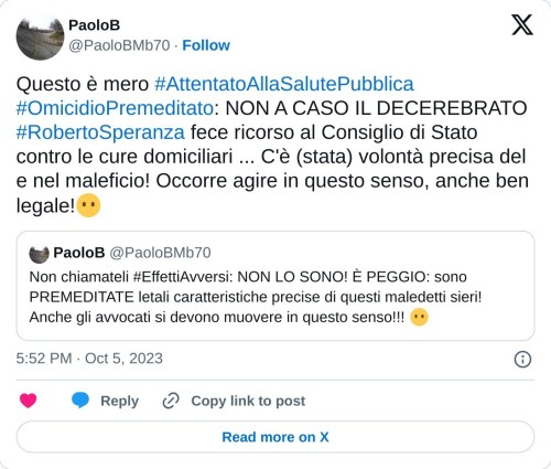 Questo è mero #AttentatoAllaSalutePubblica #OmicidioPremeditato: NON A CASO IL DECEREBRATO #RobertoSperanza fece ricorso al Consiglio di Stato contro le cure domiciliari ... C'è (stata) volontà precisa del e nel maleficio! Occorre agire in questo senso, anche ben legale!😶 https://t.co/dCN6BHPCfj  — PaoloB (@PaoloBMb70) October 5, 2023