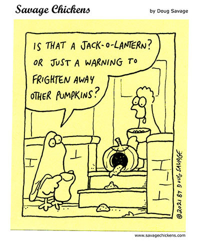 savagechickens:  Frightening.Have a happy Halloween this weekend! And there’s still time to enter my Halloween contest and win a complete set of my Laser Moose and Rabbit Boy graphic novels. Winners to be announced on Halloween!