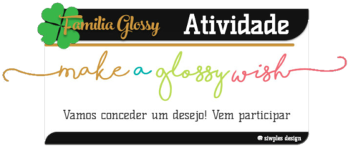 familiaglossy: A GLOSSY APRESENTA A NOSSA NOVA ATIVIDADE! MAKE A WISH (PEDE UM DEJO) ✔️Como funciona