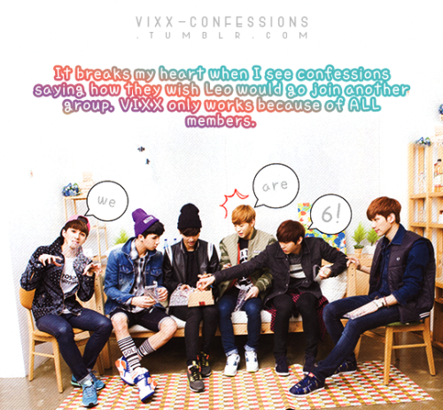 It breaks my heart when I see confessions saying how they wish Leo would go join another group. VIXX