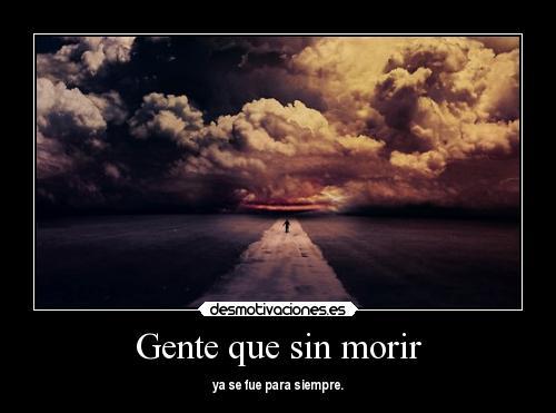 cartelesdehumor:  Gente que desaparece de tu vida sin avisar Gente que sin morir ya se fue para siempre. Fuente 