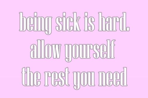 kindnotestoself:IC: being sick is hard. allow yourself the rest you need