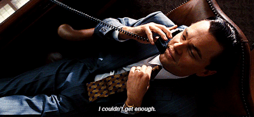 yesiamyourgoddess:alfred-borden:I couldn’t get anough.The Wolf of Wall Street (2013) dir.Martin Scor