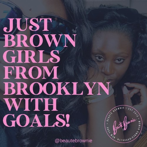 Just two brown girls from Brooklyn with goals and dreams of bringing to life a special brand just fo