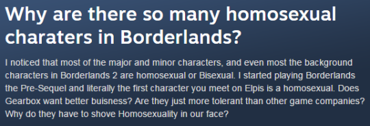 elfington: vintar:   trelyate:   I keep stumbling upon straight people being all confused about why Borderlands has more than one gay character and it’s probably my favorite shit right now   it’s beautiful   Oh my god, thanks for adding these.   Reblog