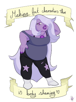 robynne-hood:  Amethyst is a fat woman, she defaults as fat and has no shame in being fat.Stop drawing fat characters skinny, we get so little good representation as it is&lt;3 