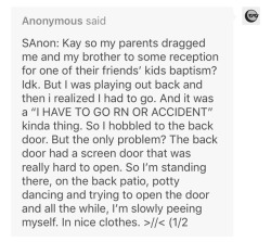 Jdjdjf oh poor SAnon!! I’m sorry that happened but I feel you!!! 😭 thankfully never had like a super public accident, and most times found a way to hide it lol but it’s still like GAH!! EMBARRASSING!! Lmao one time I was jumping on the trampoline
