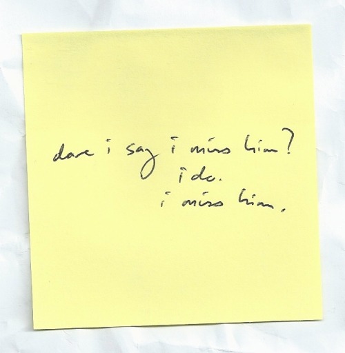 nicethingsinuglyhandwriting: Dare I say I miss him? I do. I miss him // Yann Martel.