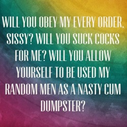 awesomesissyslut:  sissyrichie:  I want a Woman to ask me these questions so bad!  Yes….Your wish IS my command… 