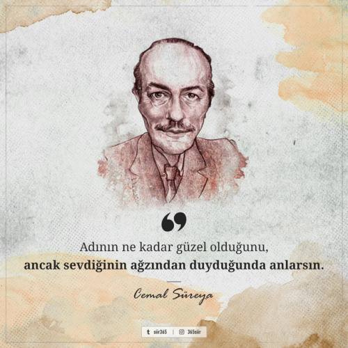 Adının ne kadar güzel olduğunu,ancak sevdiğinin ağzından duyduğunda anlarsın. - Cemal Süreya