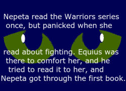 static-and-echos:  kronosfw:  homestuckfluffcanons:  &ldquo;Nepeta read the Warriors series once, but panicked when she read about fighting. Equius was there to comfort her, and he tried to read it to her, and Nepeta got through the first book.&rdquo;