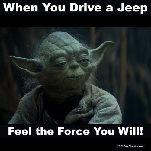 Jeep Yoda Knows Visit https://JeepFixation.com/ #Jeep#JeepMeme #JeepImages #JeepHumor