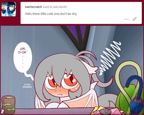 ask-laichi:“N-nice questions this time…” ^w^ Huehuehue =w=x3 D’aww~