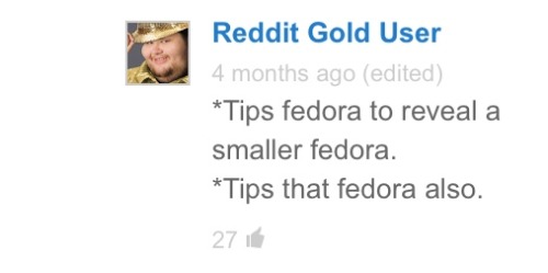 ihatetheminions:  ohperidot:  cumslutscootaloo:It’s 2016, stop making fun of people that wear fedoras.   Signed, a proud owner of a fedoraASDRFGYHJKMSLAHJm  IM DYING