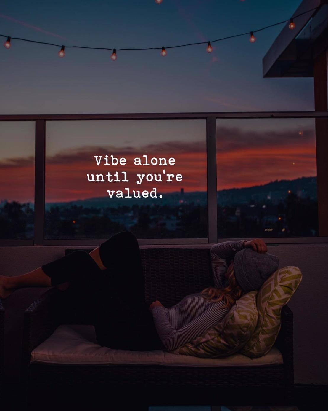 Quotes 'nd Notes - Vibe alone until you're valued.
