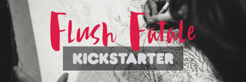 The Flush Fatale Kickstarter is now LIVE! Please consider supporting and sharing our project! Over t