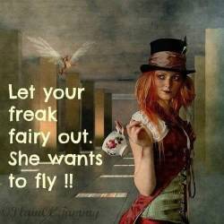 voodooprincessrn:Let your freak fairy out