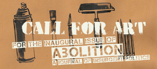 abolitionjournal:  Abolition is seeking submissions by artists for our inaugural issue. Abolition: A