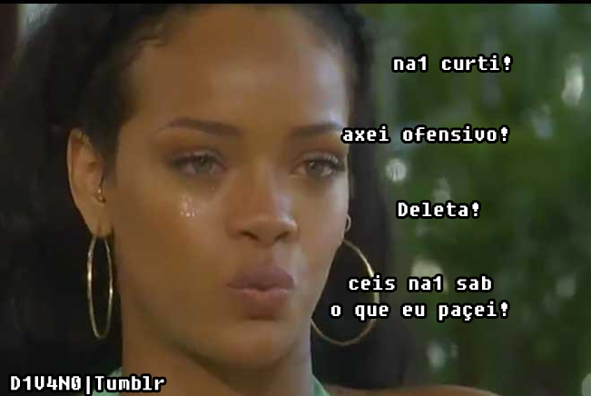d1v4n0:  Riennes pediu pra deletar, ai o cris marron desceu o cacete nela. HAHAHAHAHAHA!