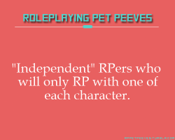 rppetpeeves-blog:  If you wanted exclusivity, you should have made a group. 