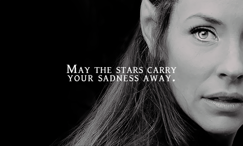 taurielsilvan: “May the stars carry your sadness away,May the flowers fill your