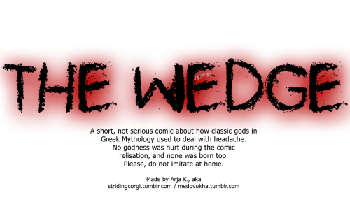 stridingcorgi: The Wedge.Or: How Athena was born.…. Turned out that on hiatus, one can really