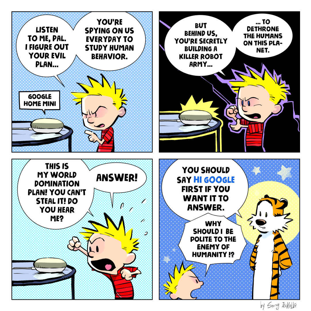   This is how I imagine Calvin would say to Google Home Mini in 2018. Ah, I miss