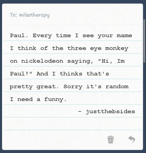 milsotherapy:  Oh that’s ok, even my own wife thinks of that too. Once I had an eye ball bounce ball and I put it on my forehead and sent it to her.  Paul~