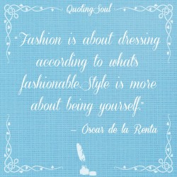 quotingsoul:  “Fashion is about dressing according to what’s fashionable.Style is more about being yourself.” — Óscar de la Renta 