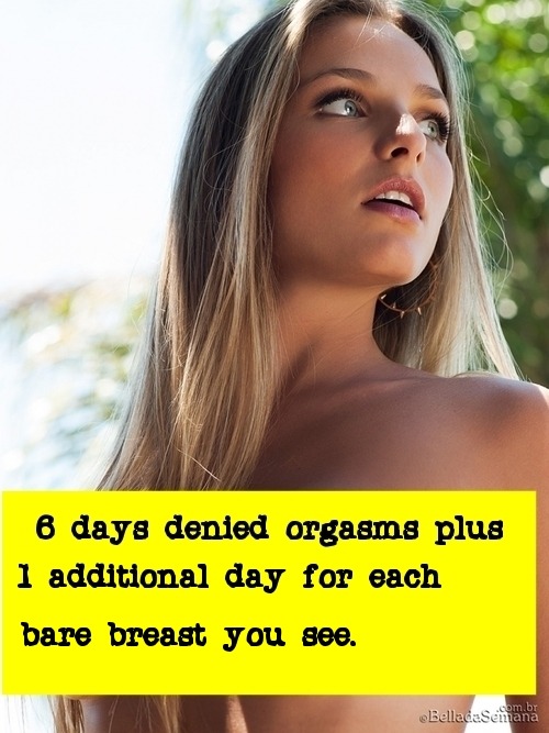 6 Days plus one day for each bare breast you see. MEN who are not denied can follow the link to see 
