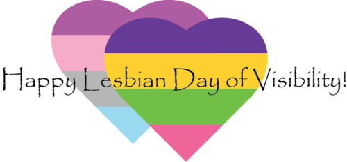 the-feminist-voice: Happy Lesbian Day of Visibility!Sending my warmest wishes to  all my lesbia