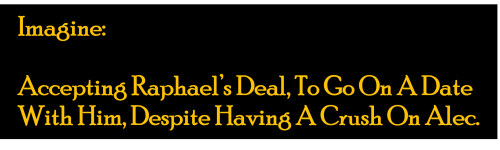 This Kinda Ended Up A Reader X Raphael / Malec Imagine :D Also I Apologies For The Appalling Attempt