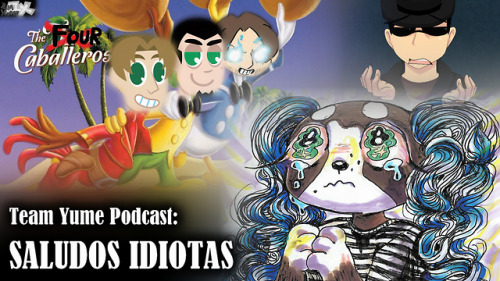 Team Yume Podcast #43: “Saludos Idiotas”  Four lads (and a big banana) join together as they tragically meander their way towards semi-coherent media coverage and analysis. This episode discusses: “Octopath Traveler”, Ivy Atoms&rsq