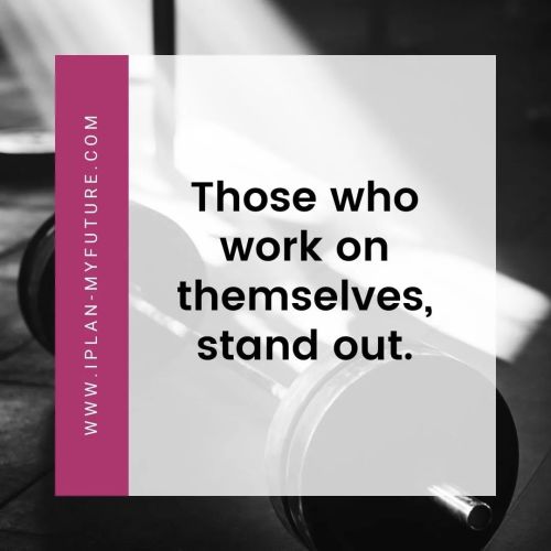 Those who work on themselves, stand out. #iplanmyfuture #business #success #bestquotesfromiplanmyfut