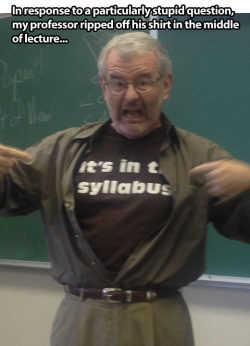 niknak79:  Frustrated professor rips off his shirt in the middle of lecture… 