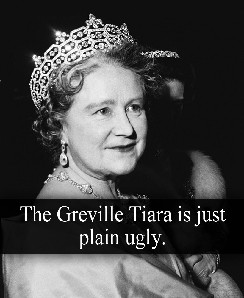 Royal-Confessions - “The Greville Tiara is just plain ugly.”