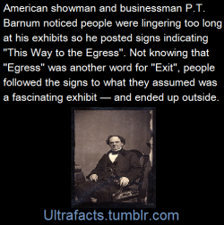 ultrafacts:Phineas Taylor Barnum was an American showman and businessman remembered for promoting celebrated hoaxes and for founding the Barnum &amp; Bailey Circus. Here is another ideas of his:&ldquo;Barnum knew the power of mystery. An unemployed man