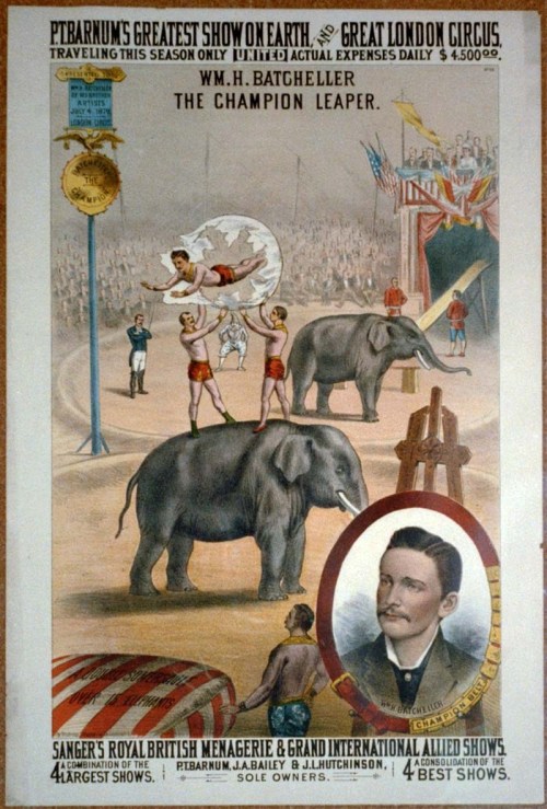 blondebrainpower:  Vintage Circus poster showing WM. H. Batcheller, “The champion leaper” jumping through a hoop over an elephant. Theposter also shows a head-and-shoulders portrait of Batcheller in the lower right corner of the poster.