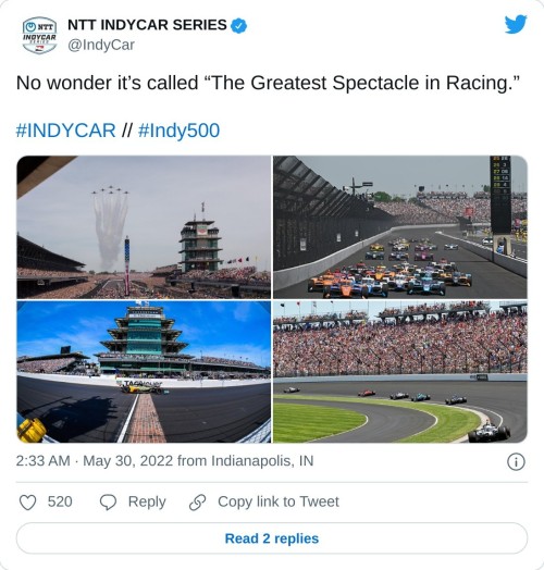 No wonder it’s called “The Greatest Spectacle in Racing.”#INDYCAR // #Indy500 pic.twitter.com/UYpjBeAX0r  — NTT INDYCAR SERIES (@IndyCar) May 30, 2022