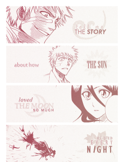 ichiruki:   tell me the story about how the sun loved the moon so much he died every night to let her breathe *   