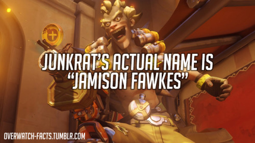 overwatch-facts:Junkrat’s actual name is “Jamison Fawkes”